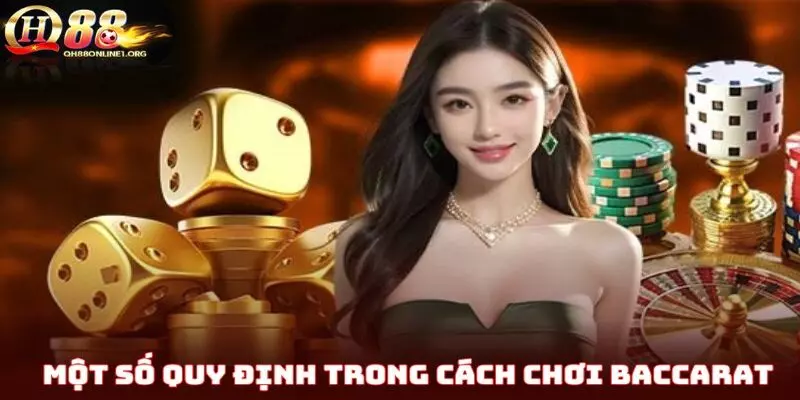 Điểm qua một số quy định trong cách chơi baccarat