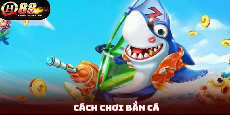 Cách Chơi Bắn Cá