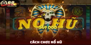 Cách Chơi Nổ Hũ