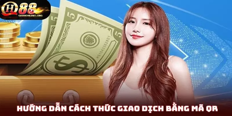 Hướng dẫn cách thức giao dịch bằng mã QR