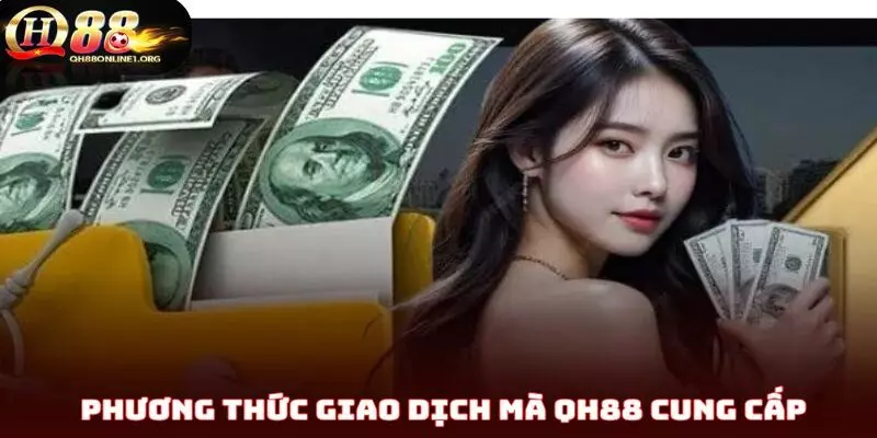 Một số phương thức giao dịch mà QH88 cung cấp